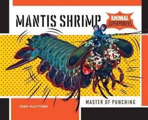 Mantis Shrimp: Master of Punching de Josh Plattner