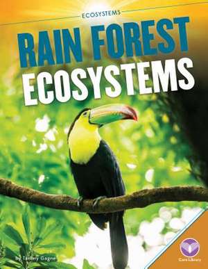 Rain Forest Ecosystems de Tammy Gagne