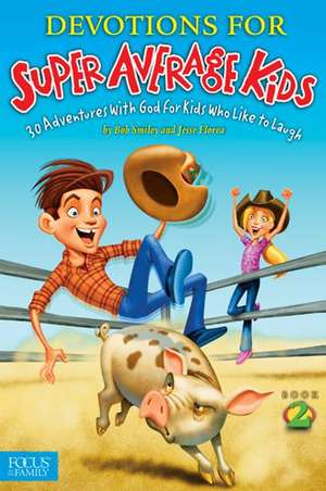 Devotions for Super Average Kids, Book 2: 30 Adventures with God for Kids Who Like to Laugh de Bob Smiley