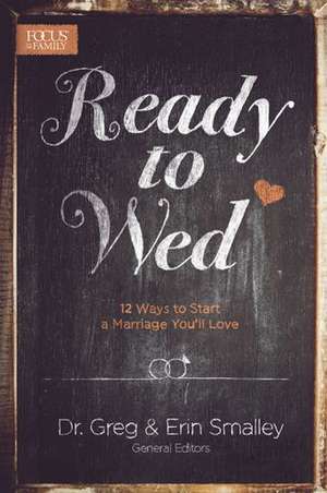 Ready to Wed: 12 Ways to Start a Marriage You'll Love de Erin Smalley