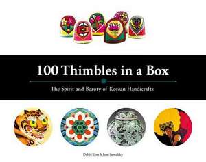 100 Thimbles in a Box: The Spirit and Beauty of Korean Handicrafts de Debbi Kent