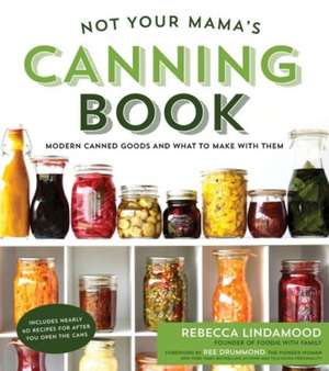 Not Your Mama's Canning Book de Rebecca Lindamood