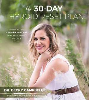 The 30-Day Thyroid Reset Plan: Disarming the 7 Hidden Triggers That Are Keeping You Sick de Becky Campbell