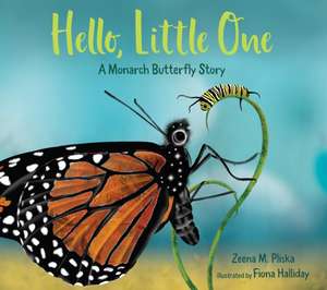 Hello, Little One: A Monarch Butterfly Story de Zeena M Pliska