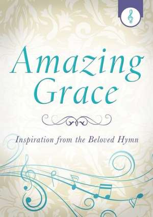 Amazing Grace: Inspiration from the Beloved Hymn de Jennifer Hahn