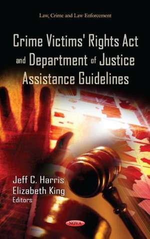 Crime Victims' Rights Act & Department of Justice Assistance Guidelines de Jeff C. Harris