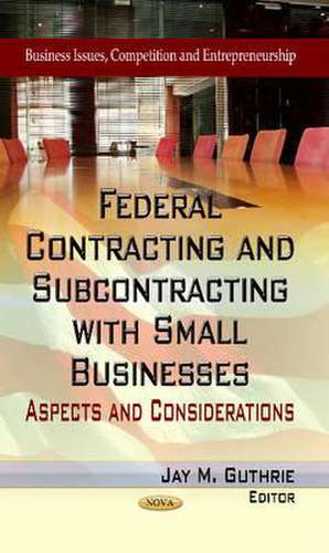 Federal Contracting & Subcontracting with Small Businesses de Jay M. Guthrie