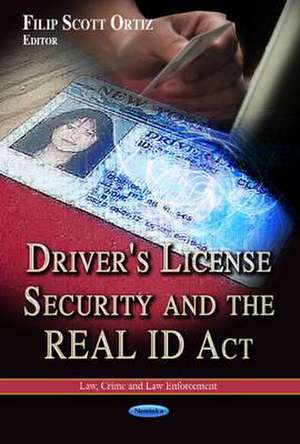 Driver's License Security & the REAL ID Act de Filip Scott Ortiz