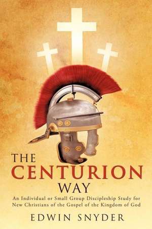 The Centurion Way de Edwin Snyder