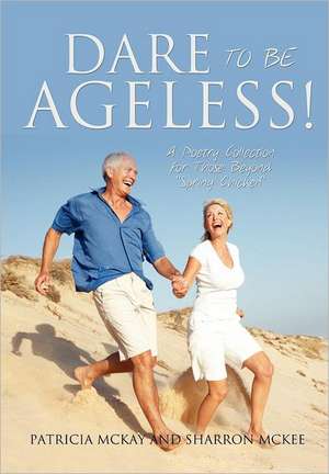 Dare to Be Ageless! de Patricia McKay