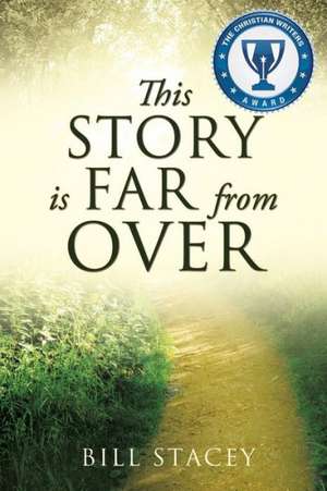 This Story Is Far from Over de Bill Stacey