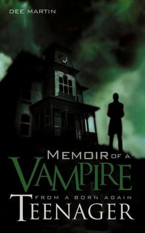 Memoir of a Vampire from a Born Again Teenager de Dee Martin