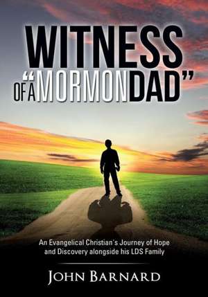 Witness of a Mormon Dad de John Barnard