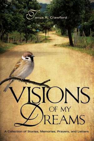 Visions of My Dreams de Tanya R. Crawford