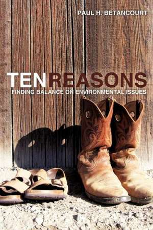 Ten Reasons: Finding Balance on Environmental Issues de Paul H. Betancourt