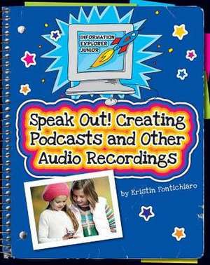 Speak Out!: Creating Podcasts and Other Audio Recordings de Kristin Fontichiaro