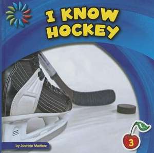 I Know Hockey de Joanne Mattern