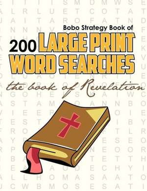 Bobo Strategy Book of 200 Large Print Word Searches: The Book of Revelation de Chris Cunliffe