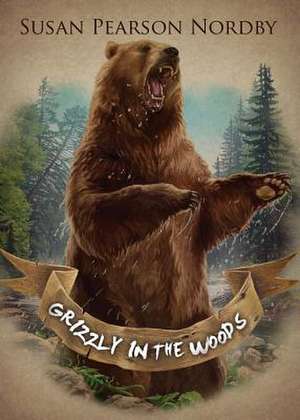 Grizzly in the Woods de Susan Pearson Nordby