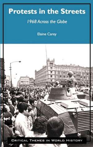 Protests in the Streets: 1968 Across the Globe de Elaine Carey