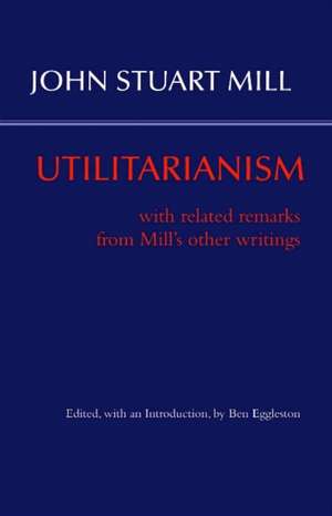 Utilitarianism: With Related Remarks from Mill's Other Writings de John Stuart Mill