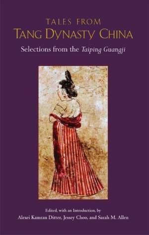 Tales from Tang Dynasty China: Selections from the Taiping Guangji de Alexei Ditter