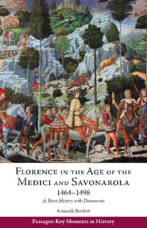 Florence in the Age of the Medici and Savonarola, 1464 - 1498: A Short History with Documents de Kenneth Bartlett