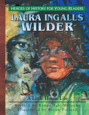 Young Reader: Laura Ingalls Wilder: A Little House Life de Renee Meloche