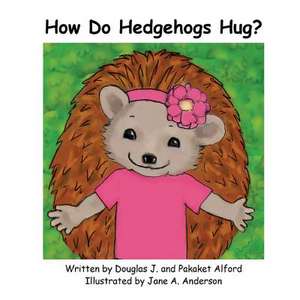 How Do Hedgehogs Hug? de MR Douglas J. Alford