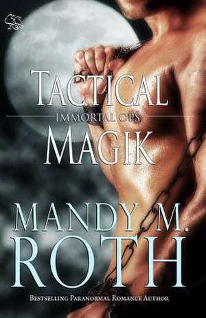 Tactical Magik (Immortal Ops) de Mandy M. Roth