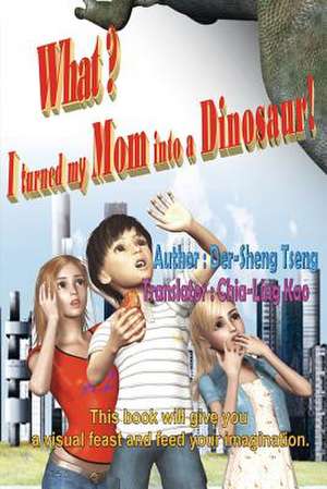 What? I Turned My Mom Into a Dinosaur! de Der-Sheng Tseng