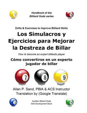 Los Simulacros y Ejercicios Para Mejorar La Destreza de Billar: Como Convertirse En Un Experto Jugador de Billar de Sand, Allan P.