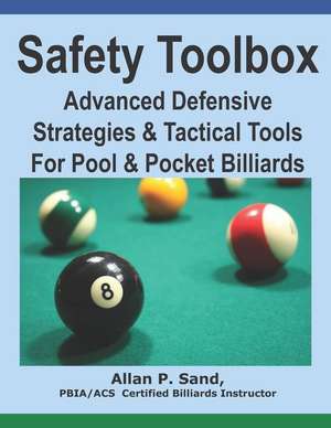 Safety Toolbox: Advanced Defensive Strategies & Tactical Tools for Pool & Pocket Billiards de Sand, Allan P.