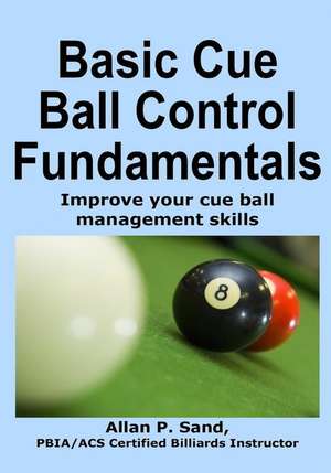 Basic Cue Ball Control Fundamentals de Sand, Allan P.