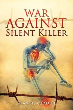 War Against Silent Killer de Francis Oladele