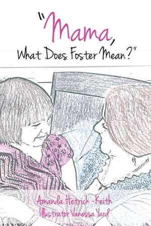 Mama, What Does Foster Mean? de Amanda Hetric Keith