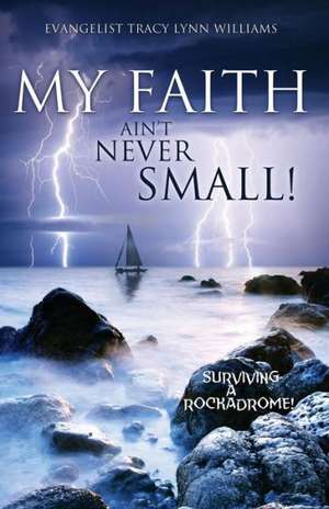 My Faith Ain't Never Small! de Evangelist Tracy Lynn Williams