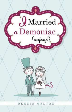 I Married a Demoniac (Oopsy!) de Dennis Melton