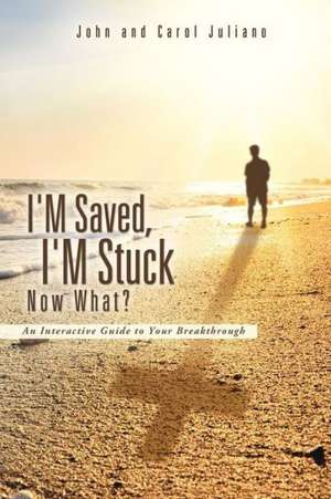 I'm Saved, I'm Stuck Now What? de John Juliano