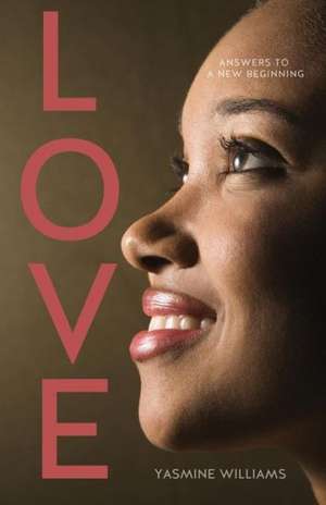 Love: Answers to a New Beginning de Yasmine Williams