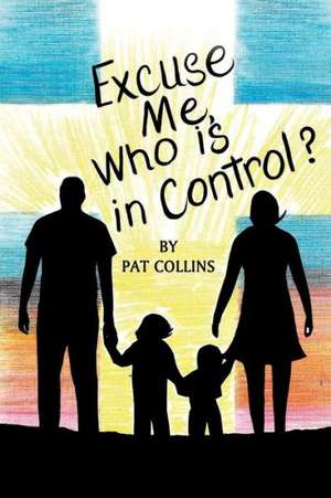 Excuse Me, Who Is in Control Here? de Pat Lowery Collins