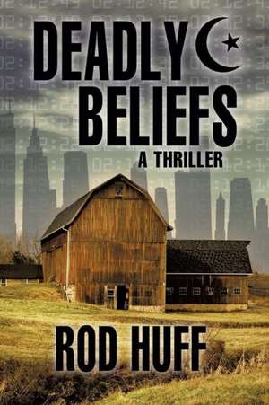 Deadly Beliefs de Rod Huff