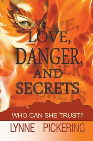 Love, Danger, and Secrets de Lynne Pickering