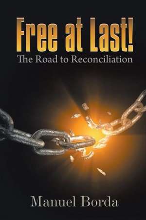 Free at Last! the Road to Reconciliation de Manuel Borda