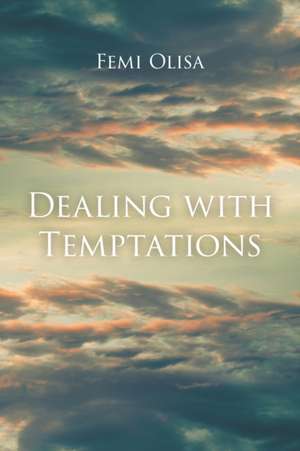 Dealing with Temptations de Femi Olisa