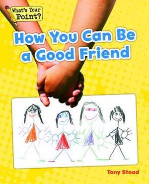 How You Can Be a Good Friend de Tony Stead