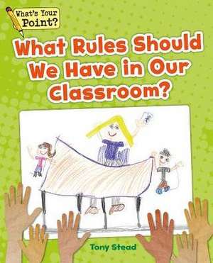 What Rules Should We Have in Our Classroom? de Tony Stead