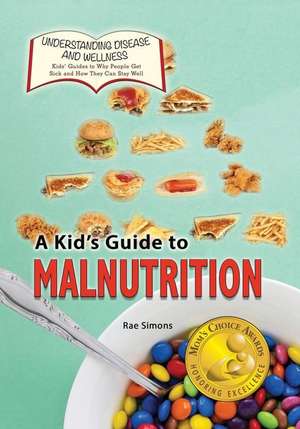 A Kid's Guide to Malnutrition de Rae Simons