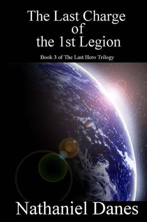 The Last Charge of the 1st Legion de Nathaniel Danes