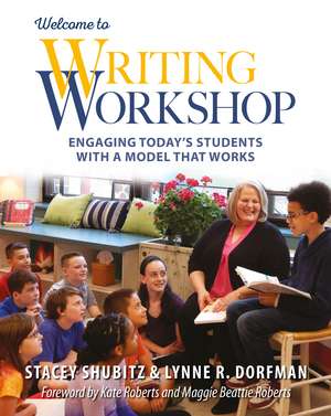 Welcome to Writing Workshop: Engaging Today's Students with a Model That Works de Lynne Dorfman